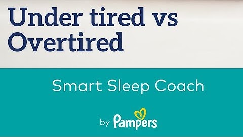 Understanding if your baby is overtired or undertired @smartsleepcoachbypampers
