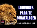 Louvor oração da manhã - 60 Louvores Para Deus Te Fortalecer - Melhores Músicas Gospel Evangélicas