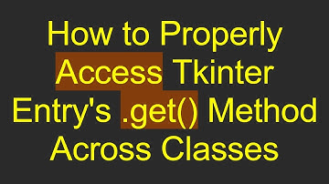 How to Properly Access Tkinter Entry