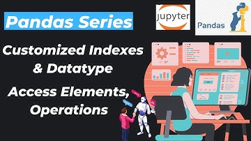 4. Pandas Series [ Customized Indexes & datatype, Access Elements, Operations ]