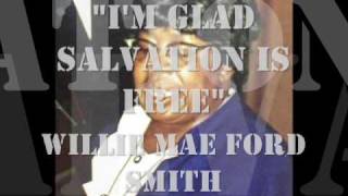 "I'm Glad Salvation Is Free"- Willie Mae Ford Smith chords