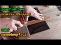Cara potong kaca dengan alat sederhana