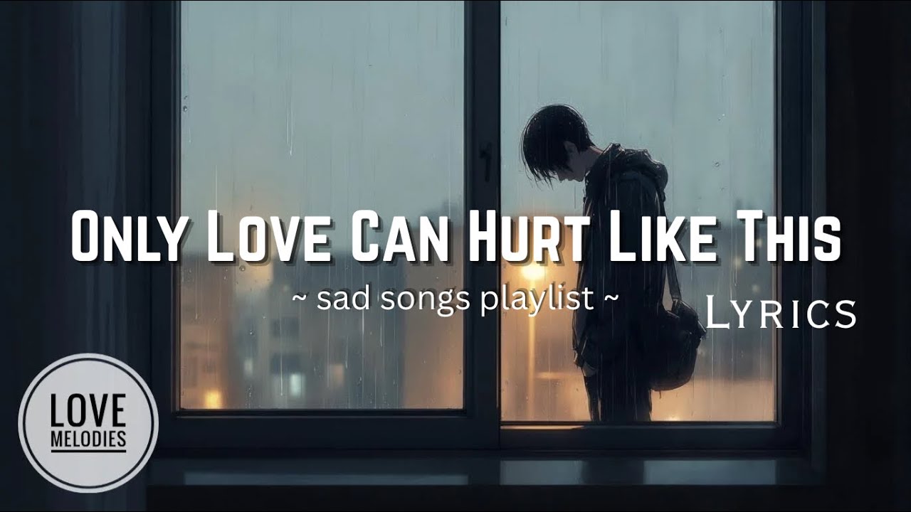 Only Love Can Hurt Like This – Emotional Lyrics Video | Sad Song for ...