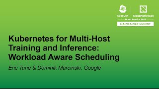 Kubernetes for Multi-Host Training and Inference: Workload Aware Sc... Eric Tune & Dominik Marcinski