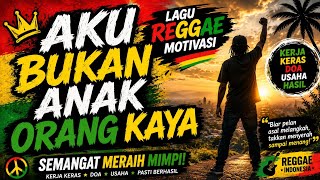 AKU BUKAN ANAK ORANG KAYA | Lagu Reggae Motivasi 2026 | Semangat Meraih Mimpi