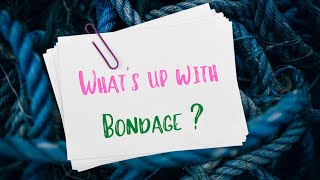 Auntie Midori's BDSM Basics - Why Do People Like Bondage?