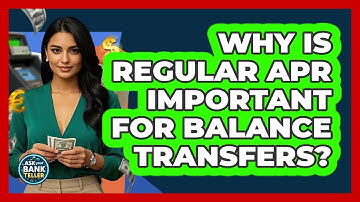 Why Is Regular APR Important For Balance Transfers? - Ask Your Bank Teller