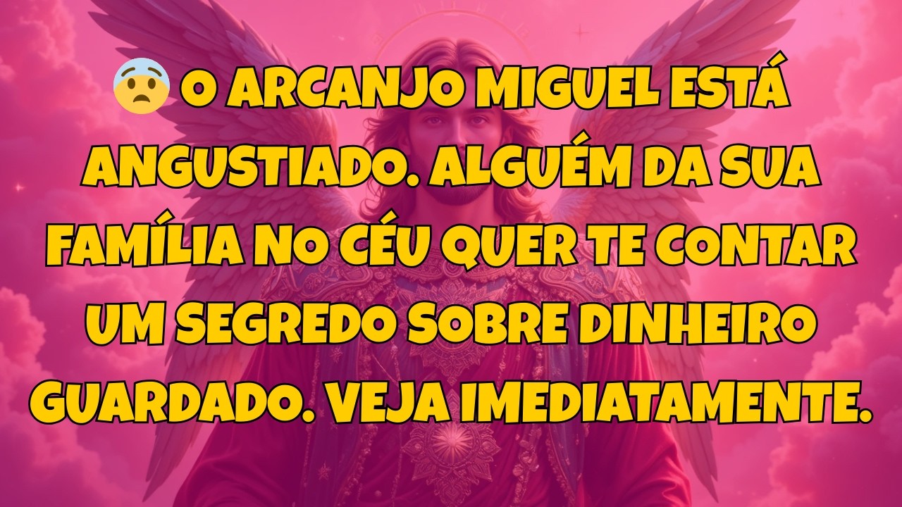😨 O ARCANJO MIGUEL ESTÁ ANGUSTIADO. ALGUÉM DA SUA FAMÍLIA NO CÉU QUER TE...