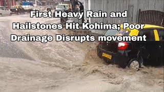 Kohima Experiences First Heavy Rain And Hailstones Poor Drainage Disrupts Movement