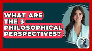 What Are the 3 Philosophical Perspectives? - Philosophy Beyond