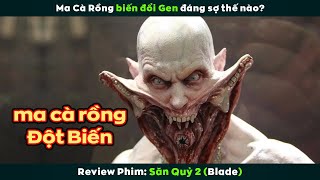 [Review Phim] Ma Cà Rồng Biến Đổi Gen Đáng Sợ Thế Nào | Blade