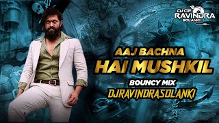 Aaj Bachna Hai Mushkil Hindi Attitude Song Remix Bouncy Mix Dj Ravindra Solanki 