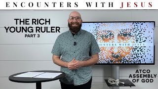 April 10, 2022: ENCOUNTERS WITH JESUS // Part 3 Rich Young Ruler
