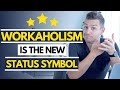 Workaholism Is The New Status Symbol