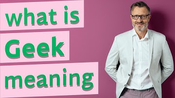 Geek | Meaning of geek