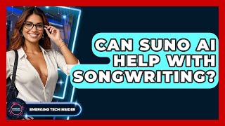 Can Suno AI Help With Songwriting? - Emerging Tech Insider