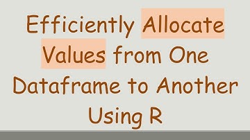 Efficiently Allocate Values from One Dataframe to Another Using R