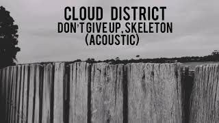 Cloud District - Don’t Give Up, Skeleton (Acoustic)