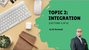 TOPIC 2 : INTEGRATION (Lecture 4)