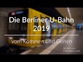 Die Berliner U-Bahn 2019 - vom Kommen und Gehen