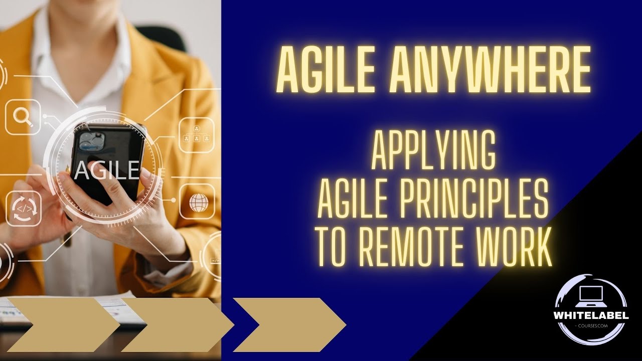 COURSE - Agile Anywhere: Applying Agile Principles to Remote Work