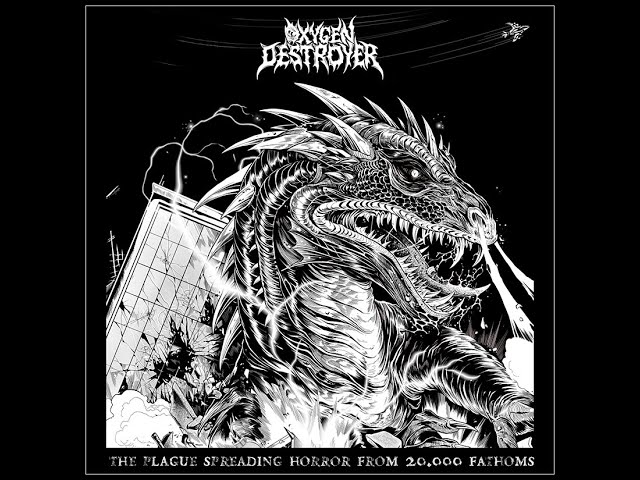 OXYGEN DESTROYER - THE PLAGUE SPREADING HORROR FROM 20,000 FATHOMS