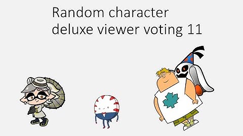 Random character deluxe viewer voting 11