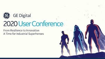 GE User Conference 2020: From Resilience to Innovation.  A Time for Industrial Superheroes.