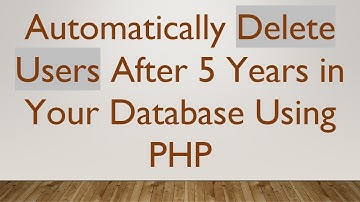 Automatically Delete Users After 5 Years in Your Database Using PHP
