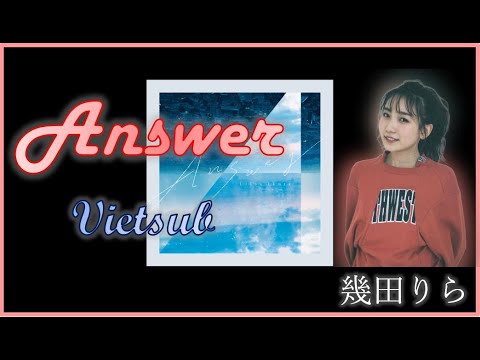 【JP SONG Vietsub 】Answer - 幾田りら ( Ikura)