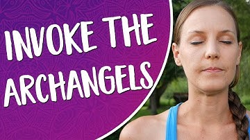 Archangel Invocation - Calling in the Archangels from Every Direction!