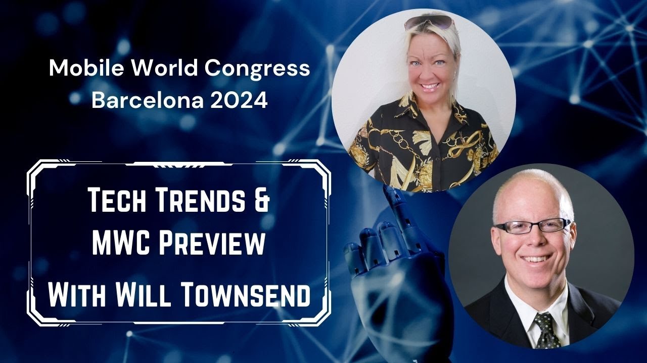 MWC24 Barcelona & Tech Trends with Networking & Security Analyst Will Townsend 