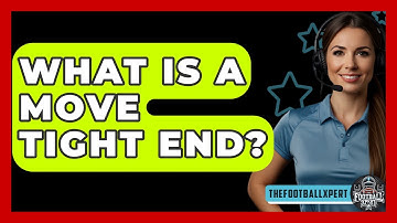 What Is A Move Tight End? - The Football Xpert