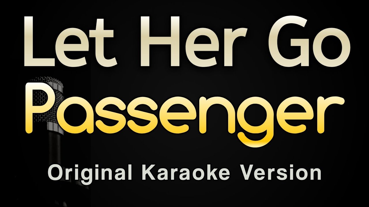 Let Her Go - Passenger (Karaoke Songs With Lyrics - Original Key) Let Her Go - Passenger (Karaoke Songs With Lyrics - Original Key)
