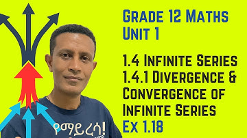 Grade 12 Maths Unit 1:1.4 Infinite Series & 1.4.1Divergence & Convergence of Infinite Series Ex 1.18