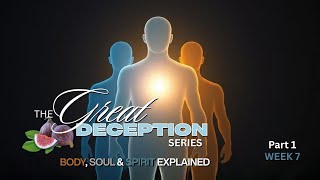 The Great Deception | Body, Soul & Spirit Explained - Part 1 Net Worth