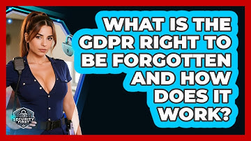 What Is The GDPR Right To Be Forgotten And How Does It Work? - SecurityFirstCorp.com