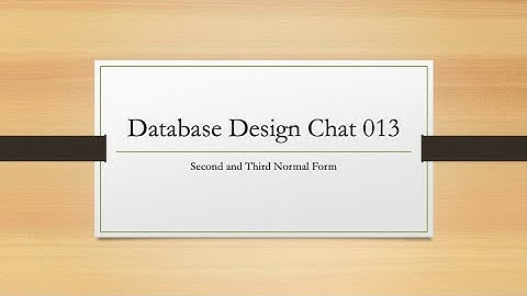 Database Design Chat 013 - 2nd and 3rd Normal Forms