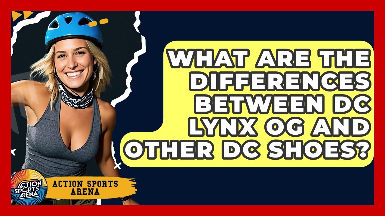 What Are The Differences Between DC Lynx OG And Other DC Shoes? - Action Sports Arena