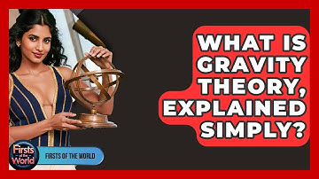 What Is Gravity Theory, Explained Simply? - Firsts of the World