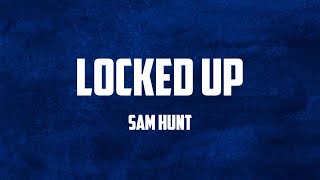 Sam Hunt - Locked Up (Lyrics)