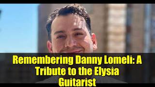 Remembering Danny Lomeli: A Tribute to the Elysia Guitarist