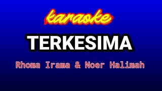 TERKESIMA Karaoke(duet)-Rhoma Irama Feat Noer Halimah