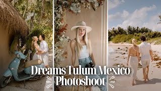 TULUM MEXICO PHOTOSHOOT | Behindthescenes couple shoot at Dreams allinclusive resort & Tulum town