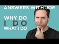Why Do I Do This | Answers With Joe