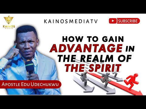 HOW TO GAIN ADVANTAGE IN THE SPIRIT || APOSTLE EDU UDECHUKWU