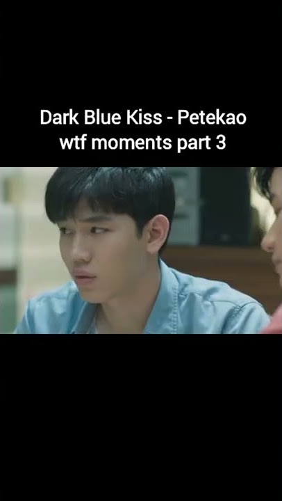 Dark blue kiss wtf moments - petekao (part 3)