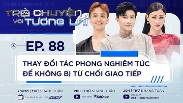 THAY ĐỔI TÁC PHONG NGHIÊM TÚC ĐỂ KHÔNG BỊ TỪ CHỐI GIAO TIẾP I TẬP 88 HẢI TRIỀU TROCHUYENVOITUONGLAI