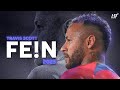 Neymar Jr ► FE!N • ft. Travis Scott | Skills & Goals 2023ᴴᴰ