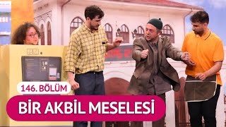 Bir Akbil Meselesi 146 Bölüm - Çok Güzel Hareketler 2